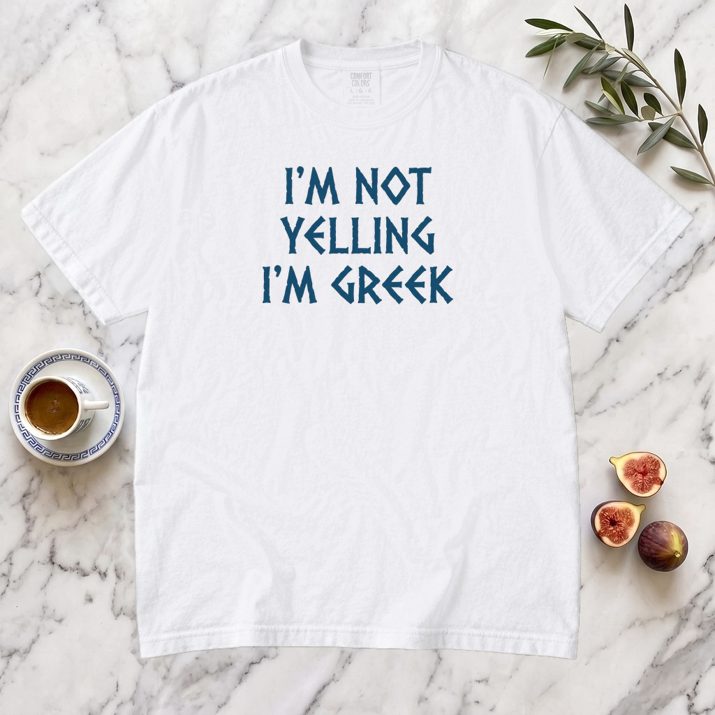 I'm Not Yelling I'm Greek